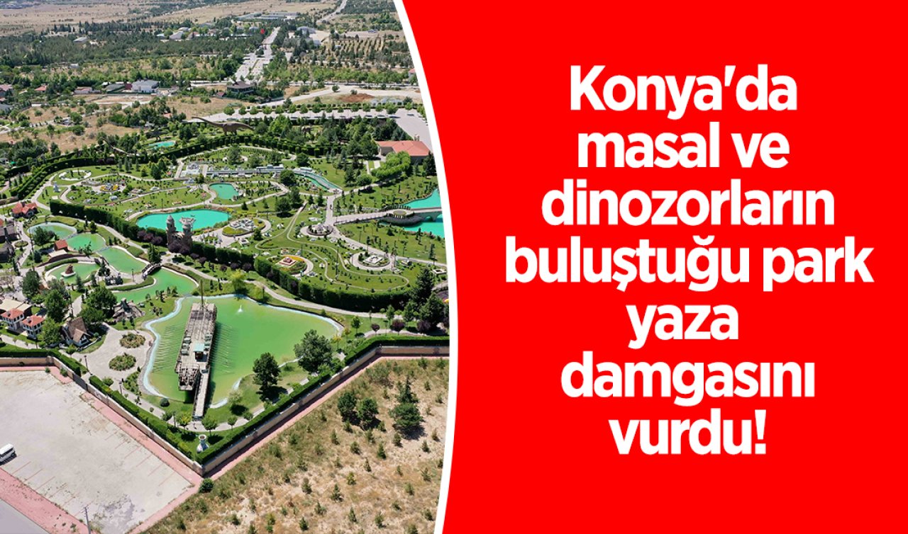 Konya’da masal ve dinozorların buluştuğu park yaza damgasını vurdu! 
