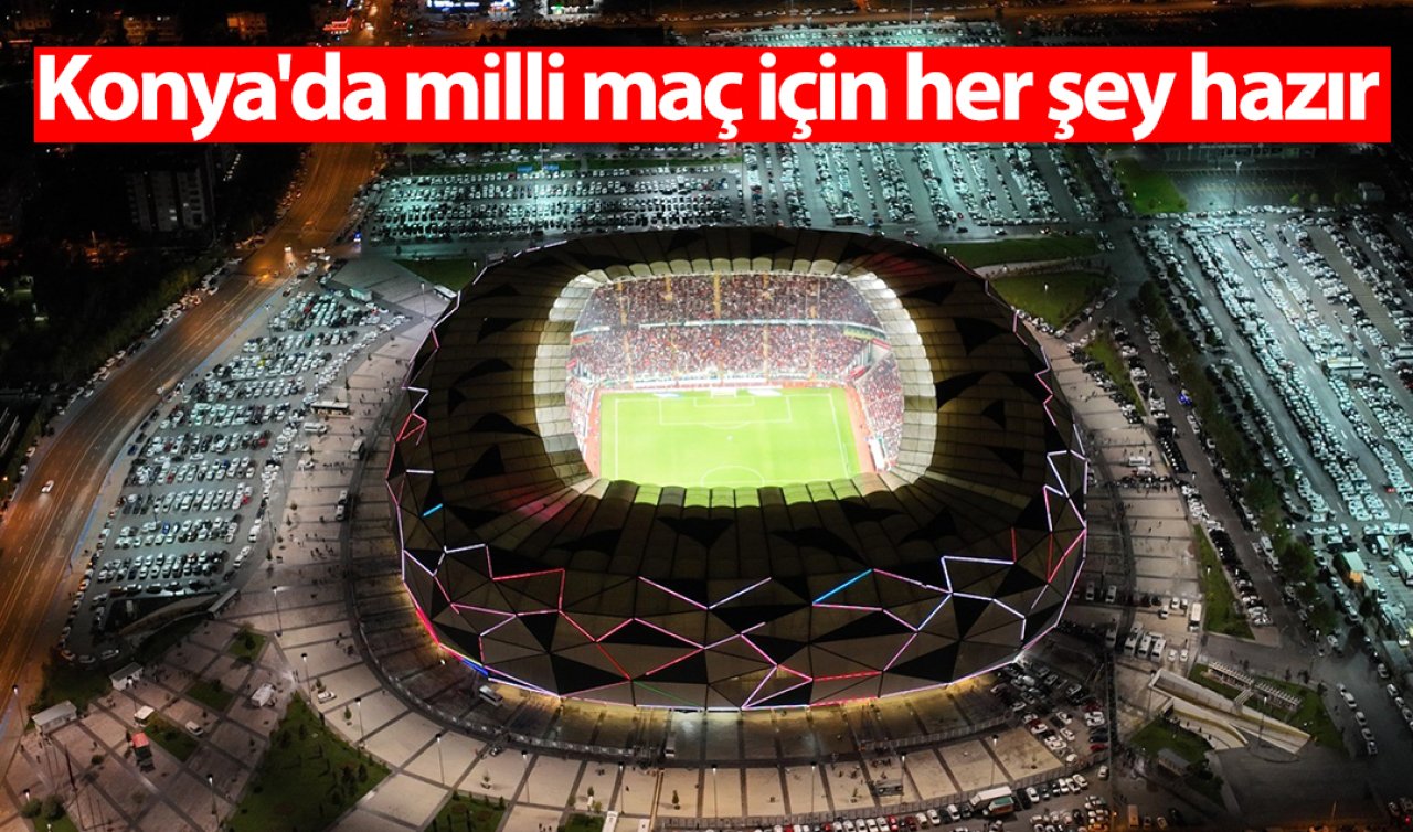 Konya’da milli maç için her şey hazır