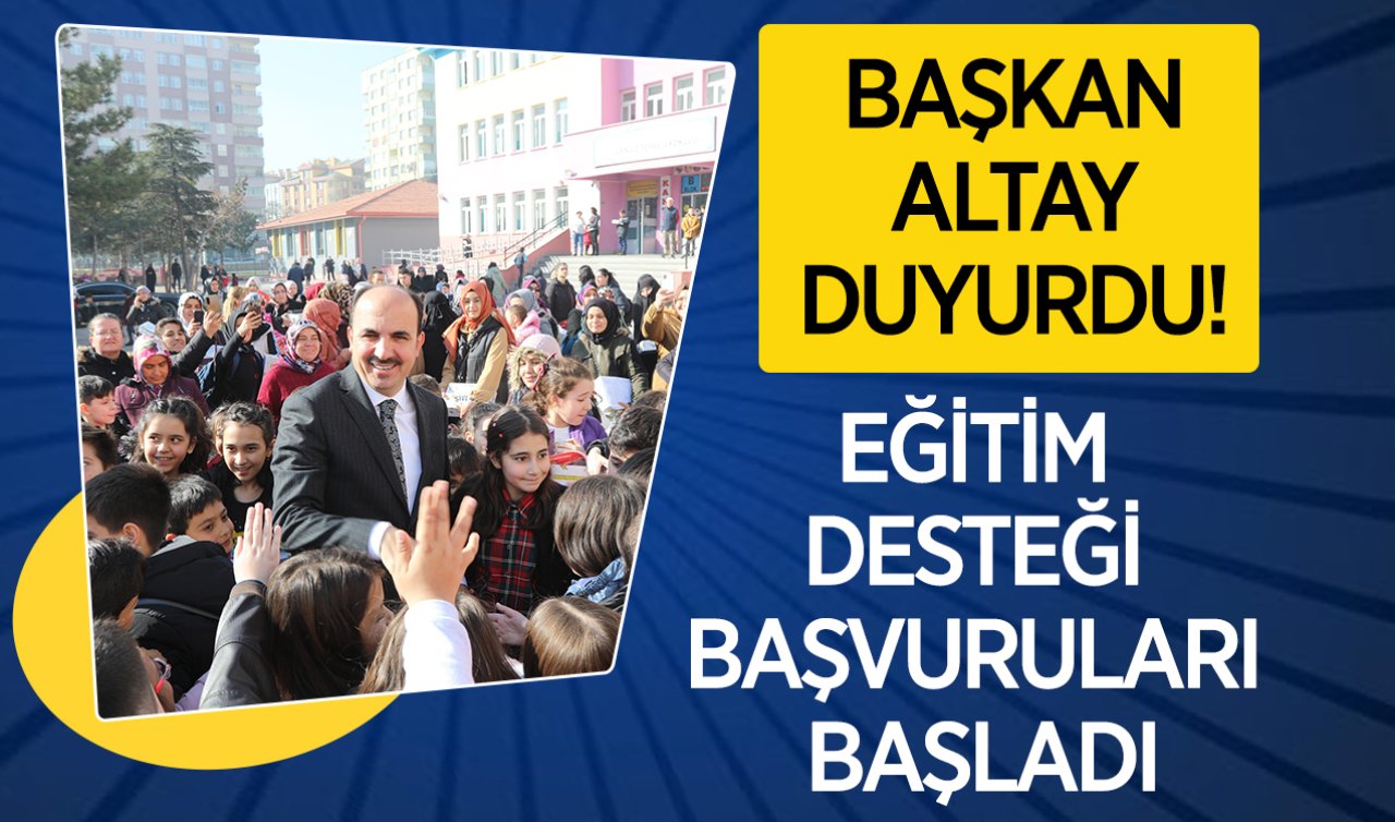 Başkan Altay duyurdu! Eğitim desteği başvuruları başladı