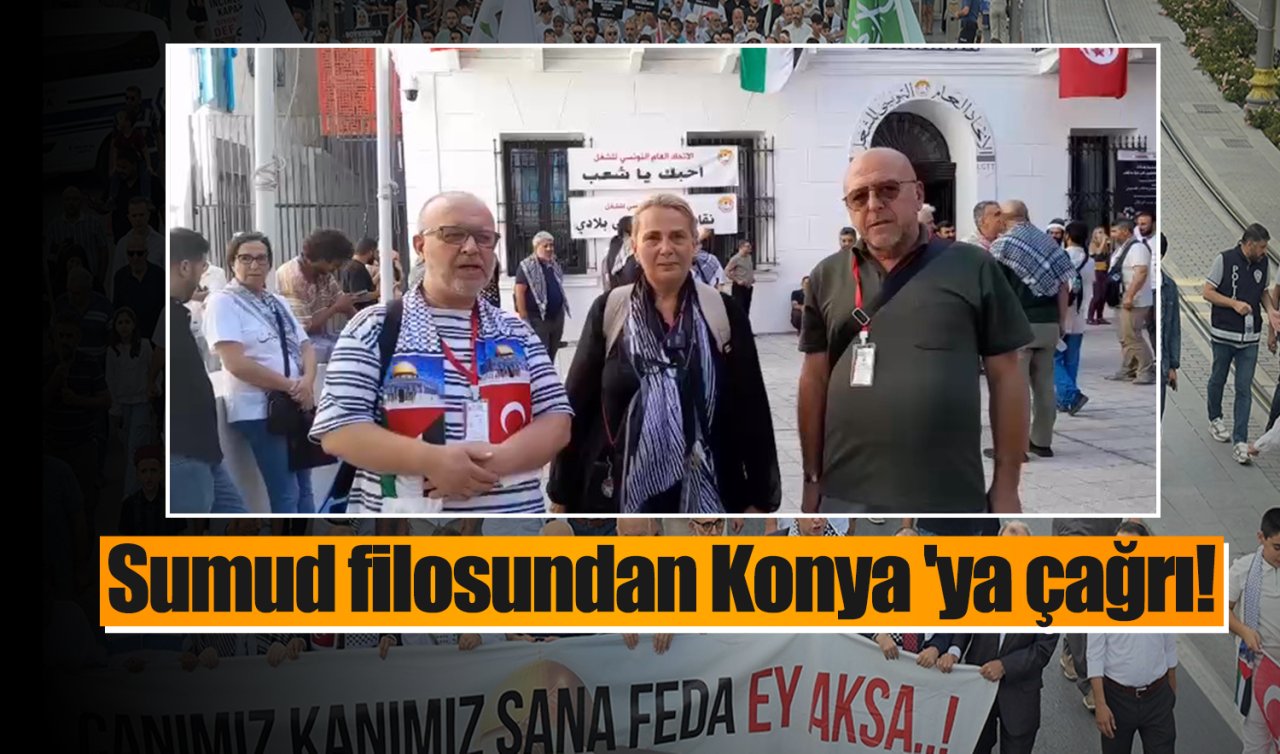 Sumud filosundan Konya ’ya çağrı!