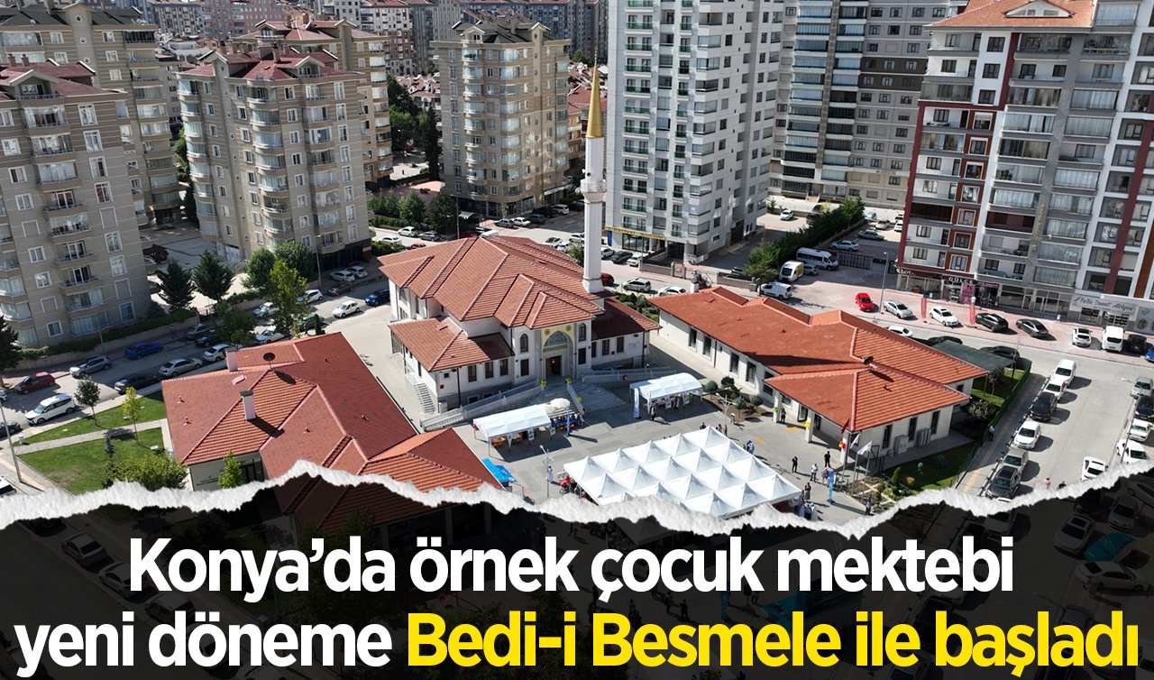 Konya’da örnek çocuk mektebi yeni döneme Bedi-i Besmele ile başladı