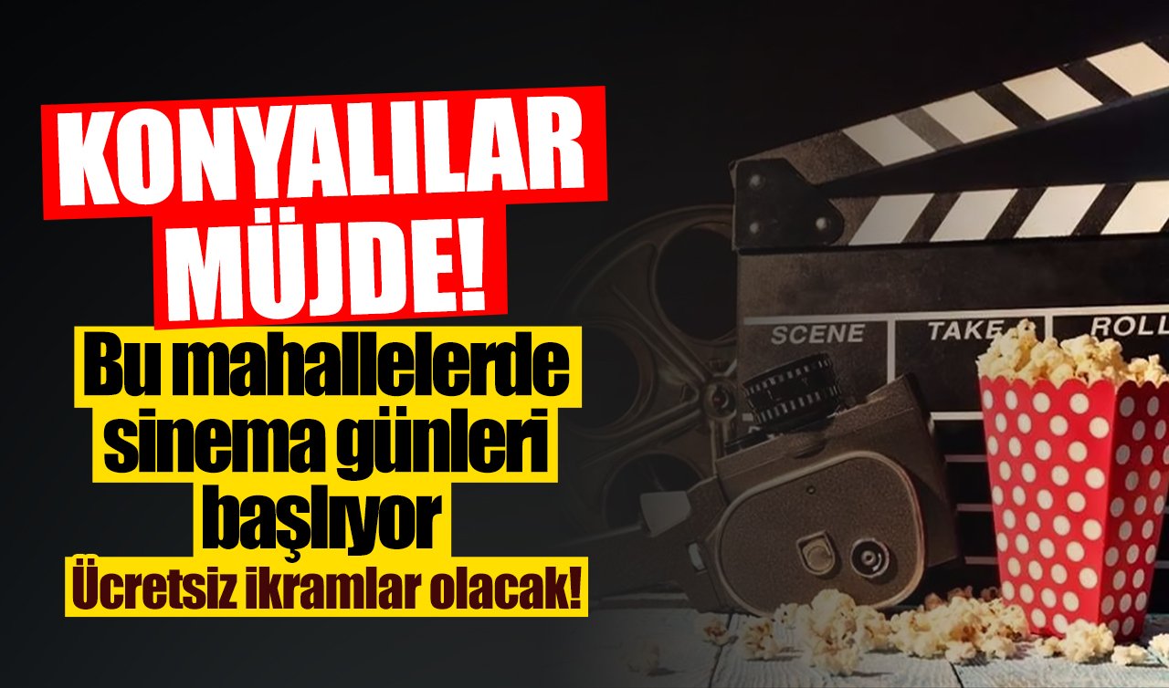 Konya’da sinema günleri başlıyor: Ücretsiz ikramlar olacak