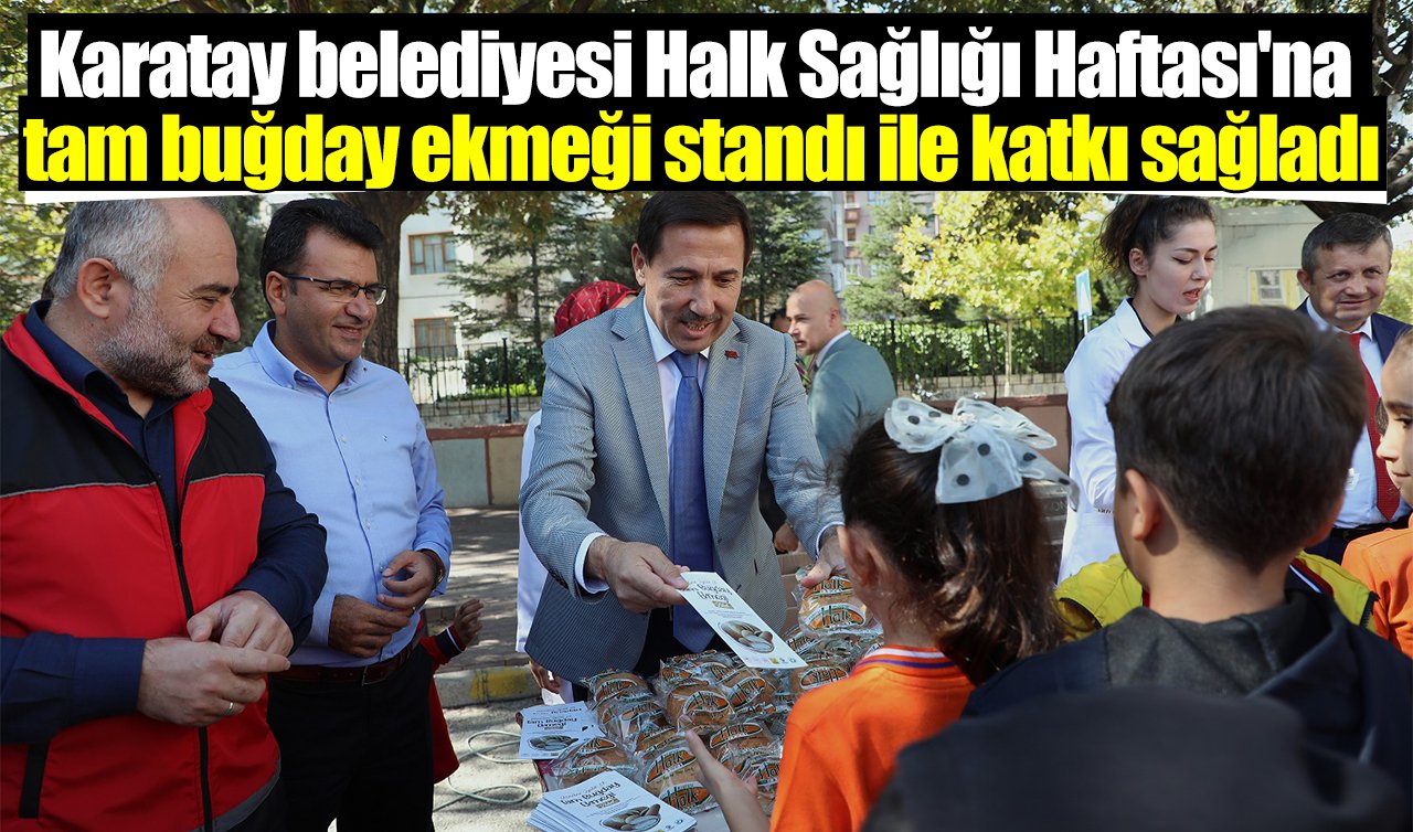 Karatay belediyesi Halk Sağlığı Haftası’na tam buğday ekmeği standı ile katkı sağladı