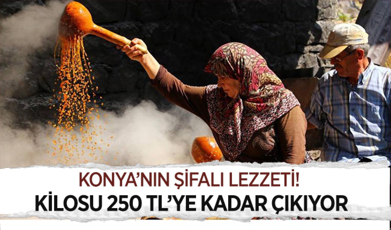 Konya’nın şifalı lezzeti! Kilosu 250 TL’ye kadar çıkıyor