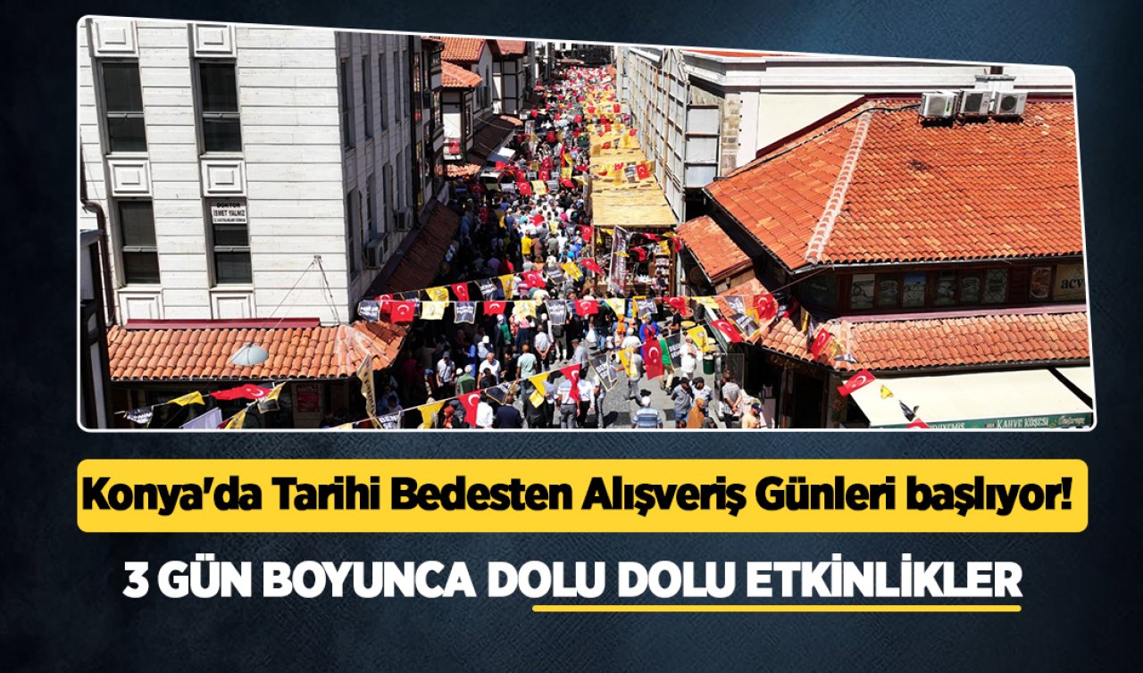 Konya’da Tarihi Bedesten Alışveriş Günleri başlıyor! 3 gün boyunca dolu dolu etkinlikler 