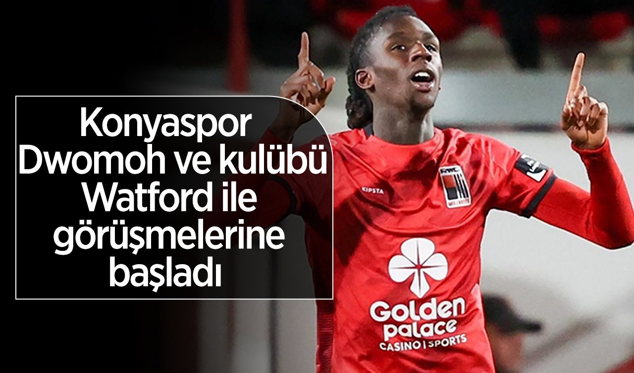 Konyaspor Dwomoh ve kulübü Watford ile görüşmelerine başladı