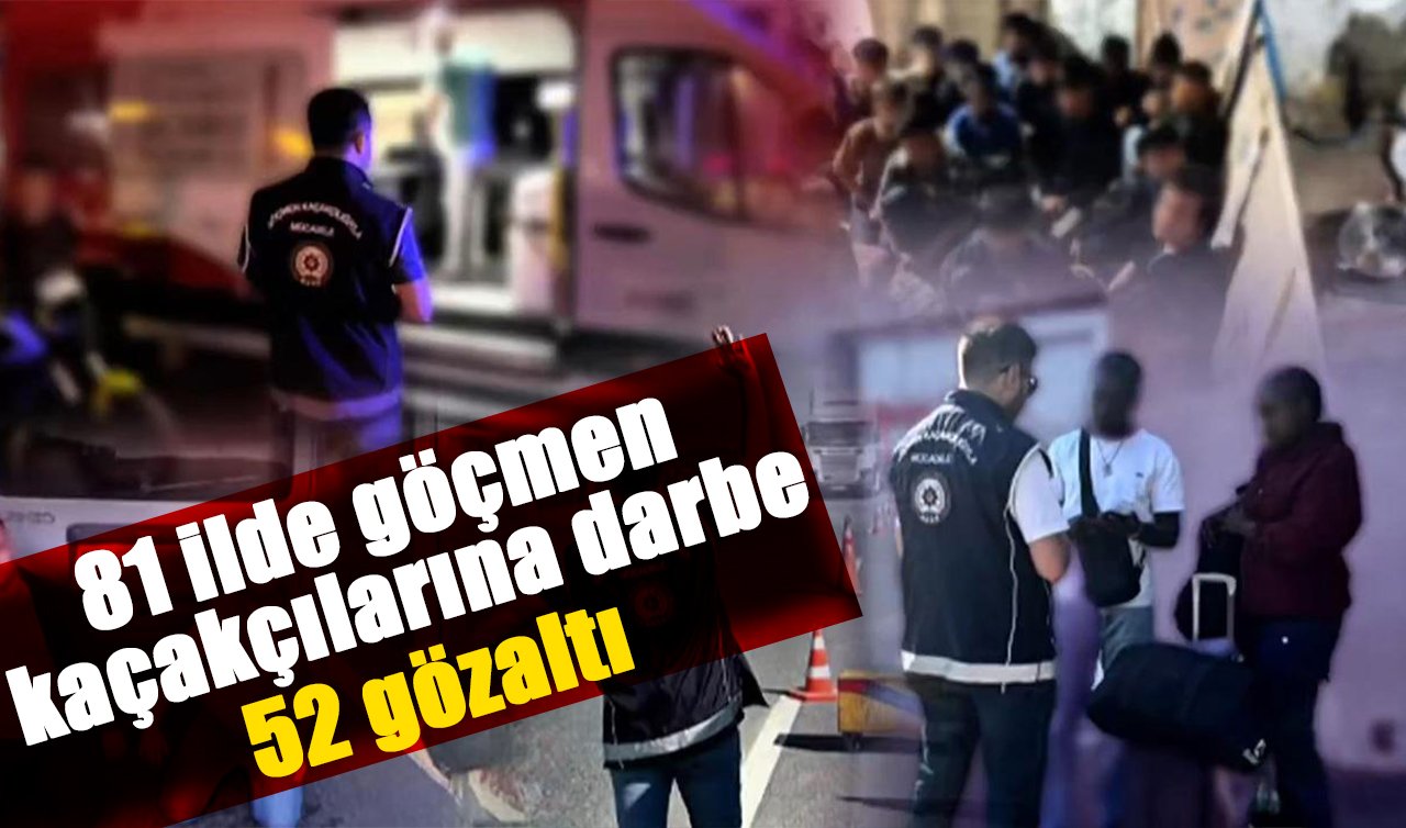 81 ilde göçmen kaçakçılarına darbe: 52 gözaltı