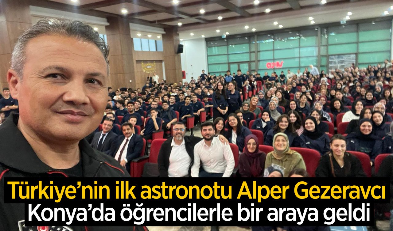 Türkiye’nin ilk astronotu Alper Gezeravcı Konya’da öğrencilerle bir araya geldi