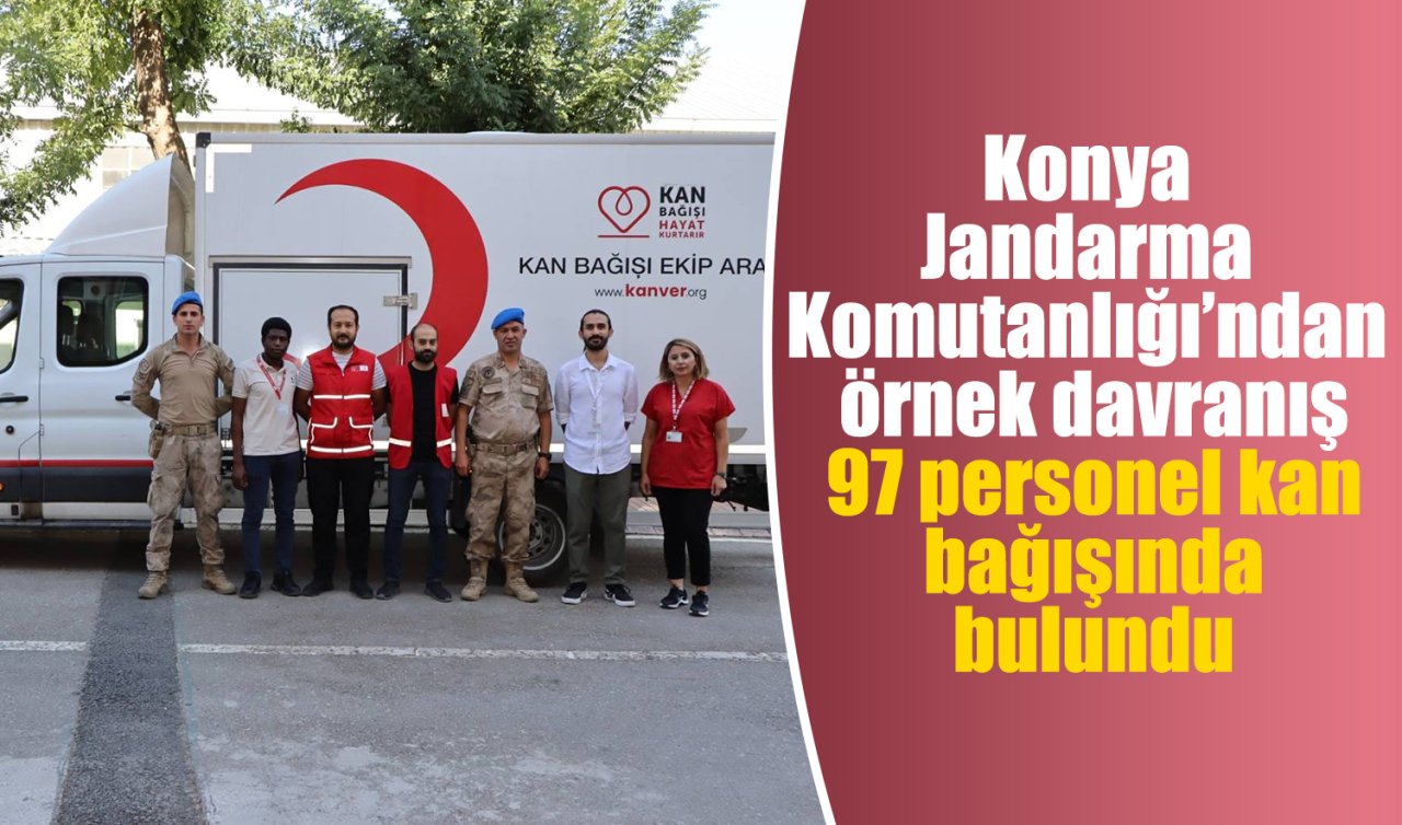 Konya Jandarma Komutanlığı’ndan örnek davranış: 97 personel kan bağışında bulundu