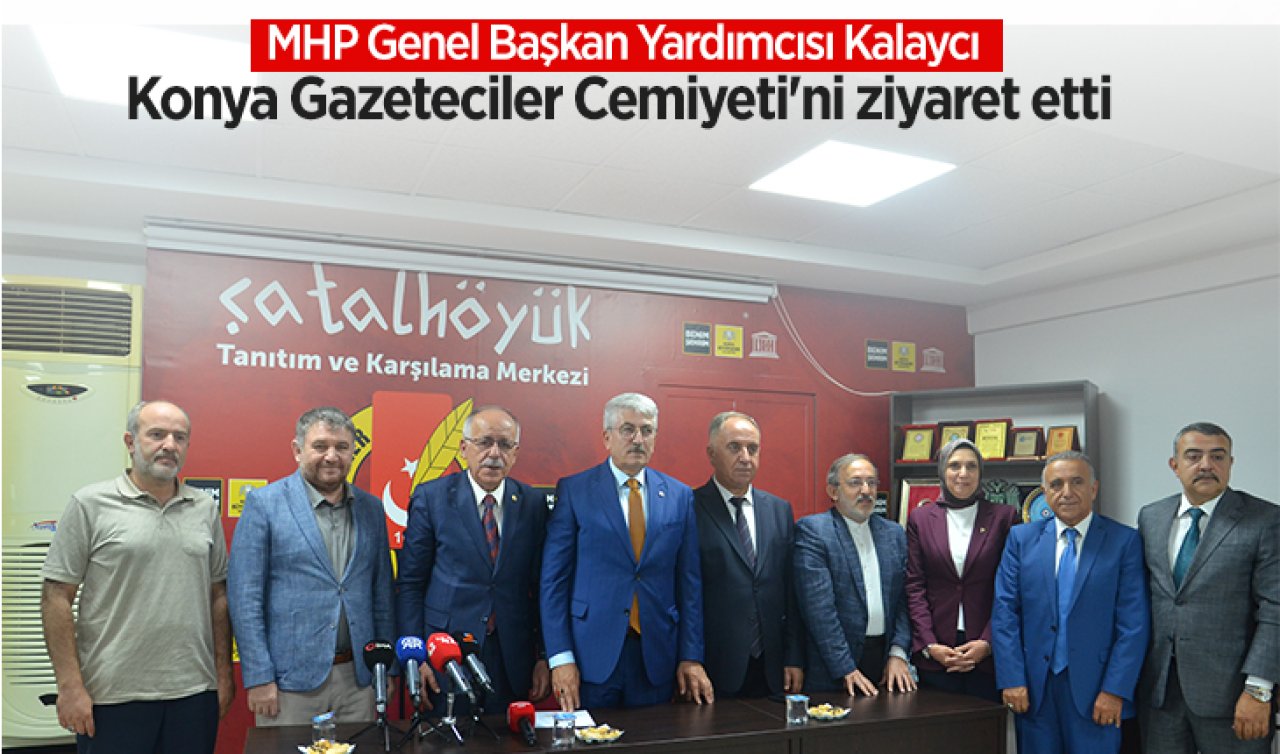 MHP Genel Başkan Yardımcısı Kalaycı Konya Gazeteciler Cemiyeti’ni ziyaret etti