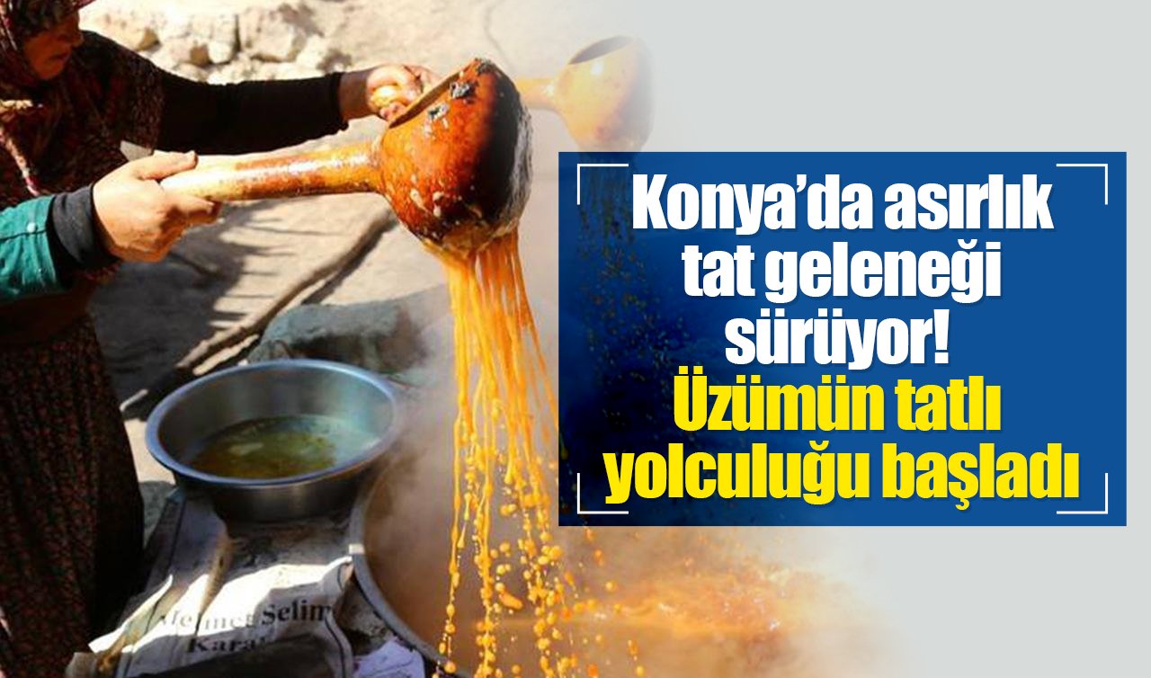Konya’da asırlık tat geleneği sürüyor! Üzümün tatlı yolculuğu başladı
