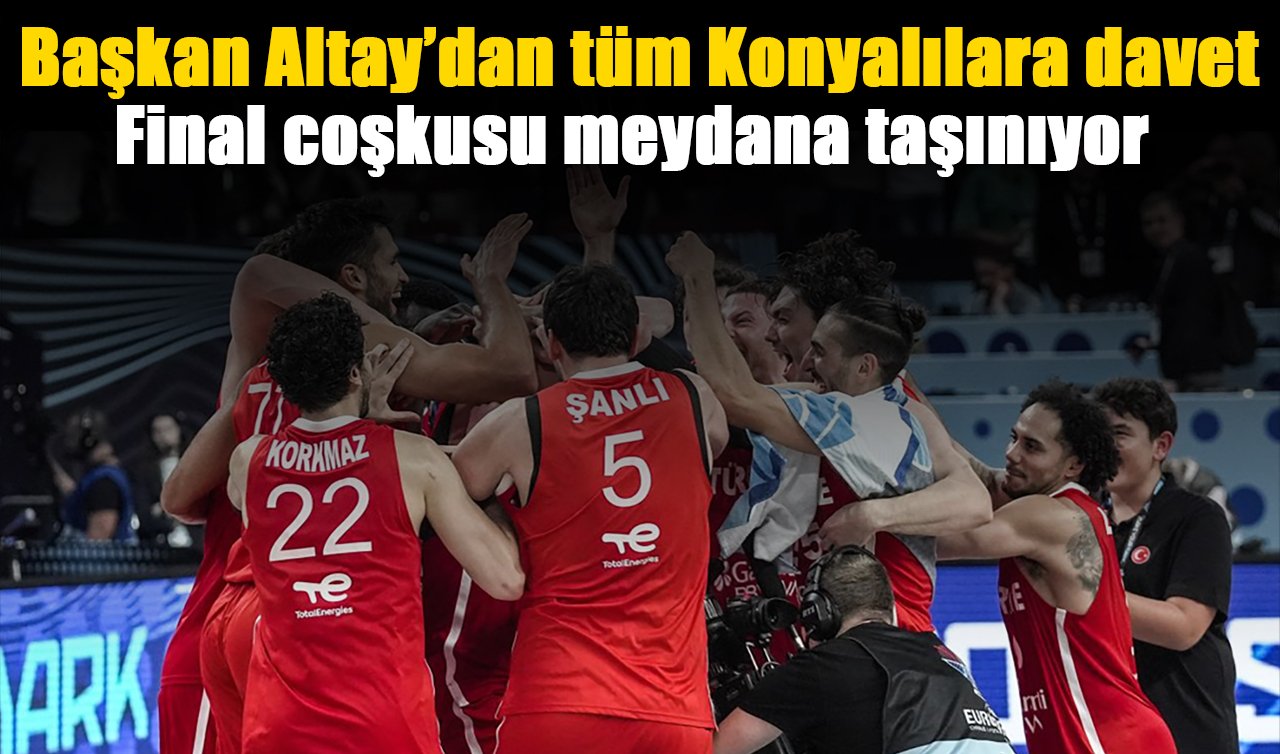 Başkan Altay’dan tüm Konyalılara davet: Final coşkusu meydana taşınıyor