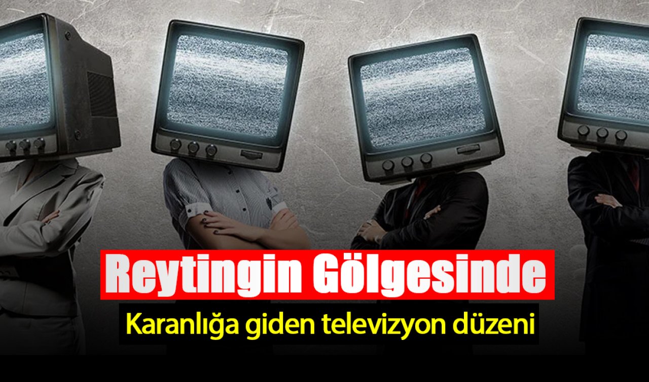 Reytingin gölgesinde karanlığa giden televizyon düzeni