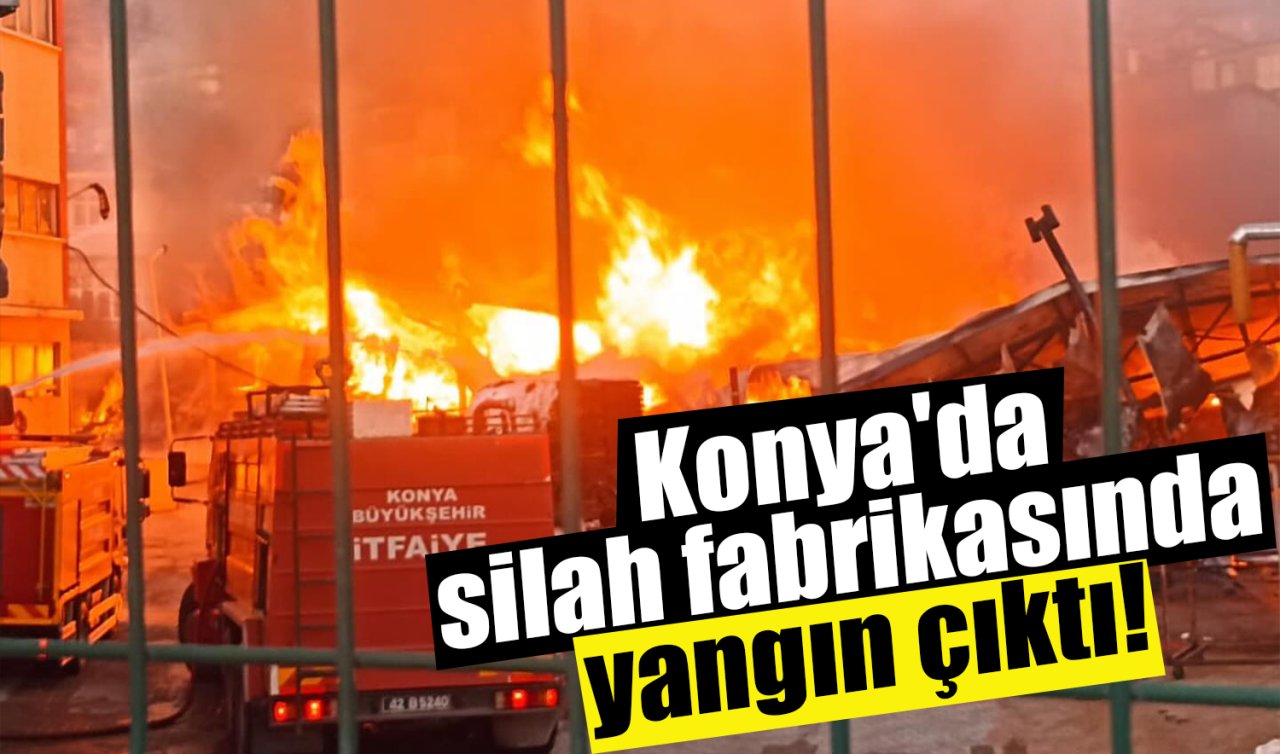 Konya’da silah fabrikasında yangın çıktı!
