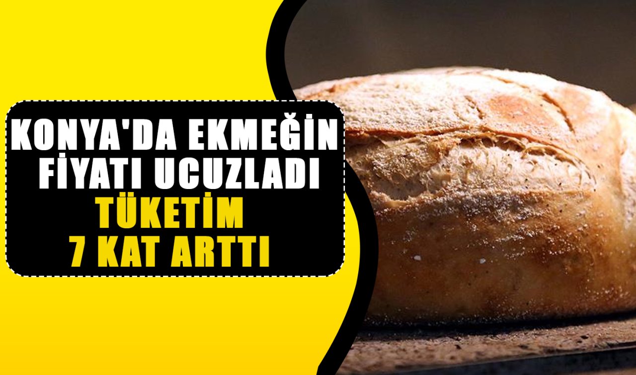 Konya’da ekmeğin fiyatı ucuzladı: Tüketim 7 kat arttı 