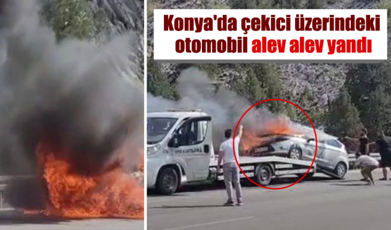 Konya’da çekici üzerindeki otomobil alev alev yandı