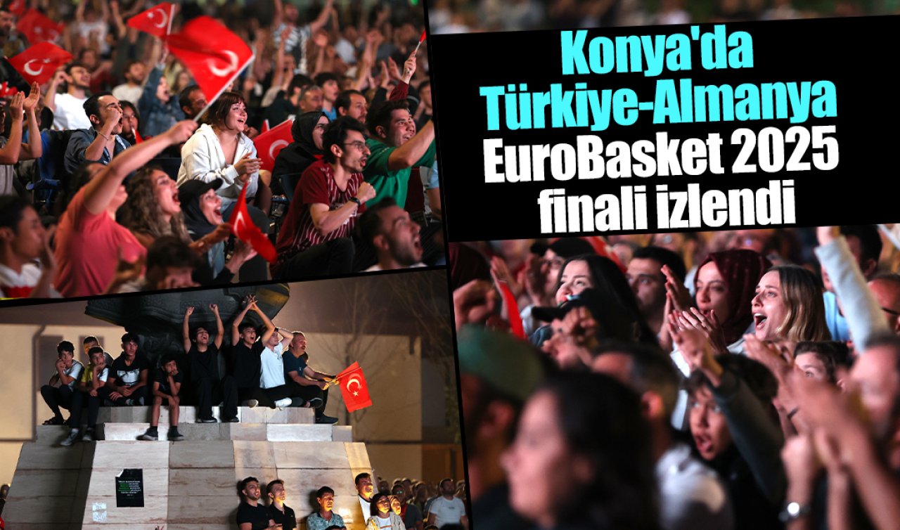 Konya’da Türkiye-Almanya EuroBasket 2025 finali izlendi