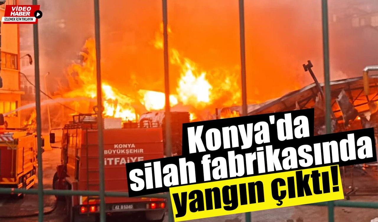 Konya’da silah fabrikasında yangın çıktı!