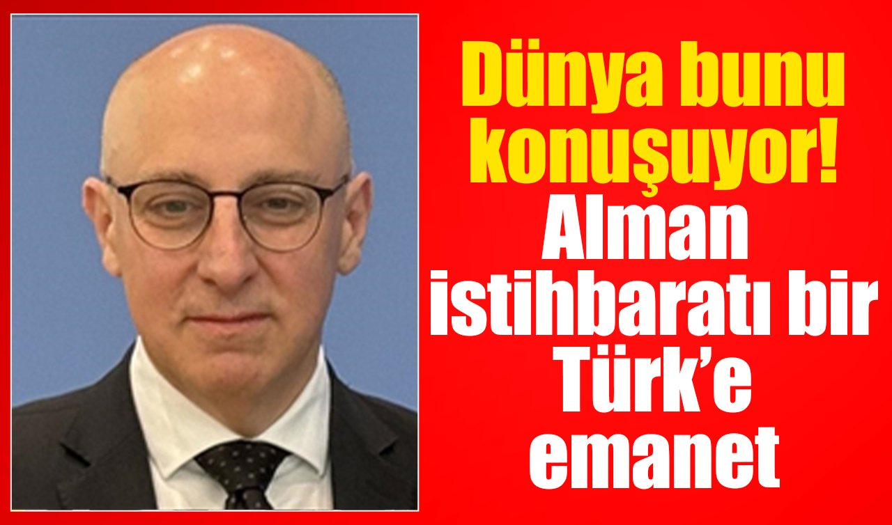 Dünya bunu konuşuyor! Alman istihbaratı bir Türk’e emanet