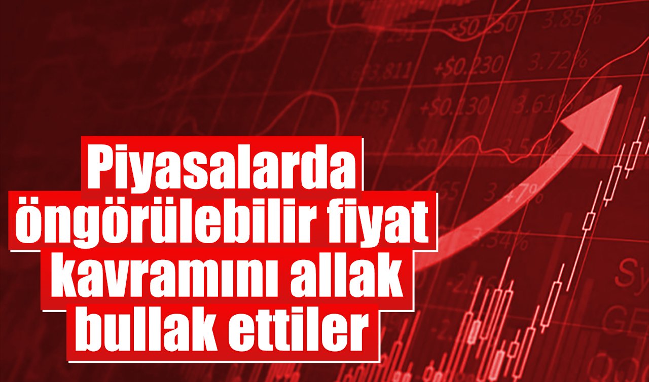 Piyasalarda öngörülebilir fiyat kavramını allak bullak ettiler
