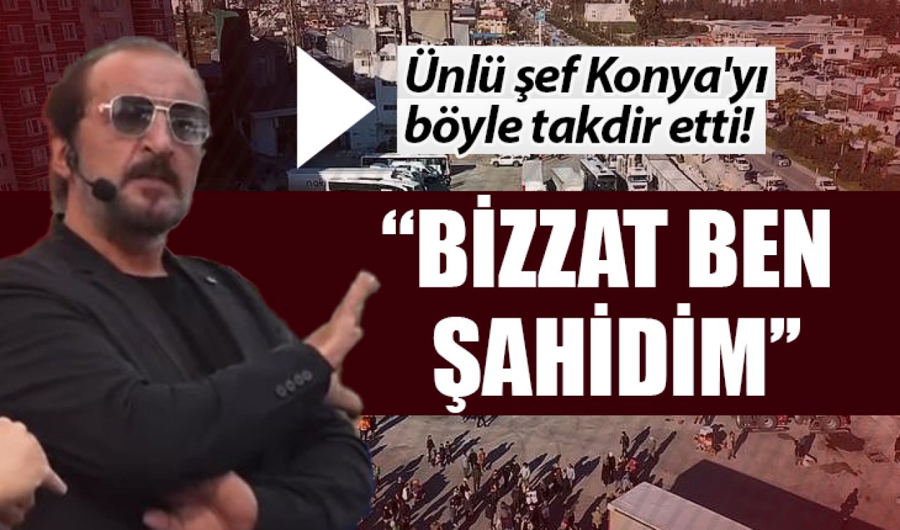 Ünlü şef Konya’yı takdir etti! “Bizzat ben şahidim’’ 