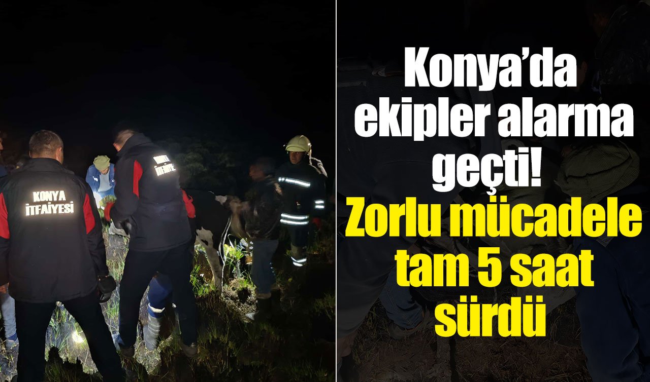 Konya’da ekipler alarma geçti! Zorlu mücadele tam 5 saat sürdü