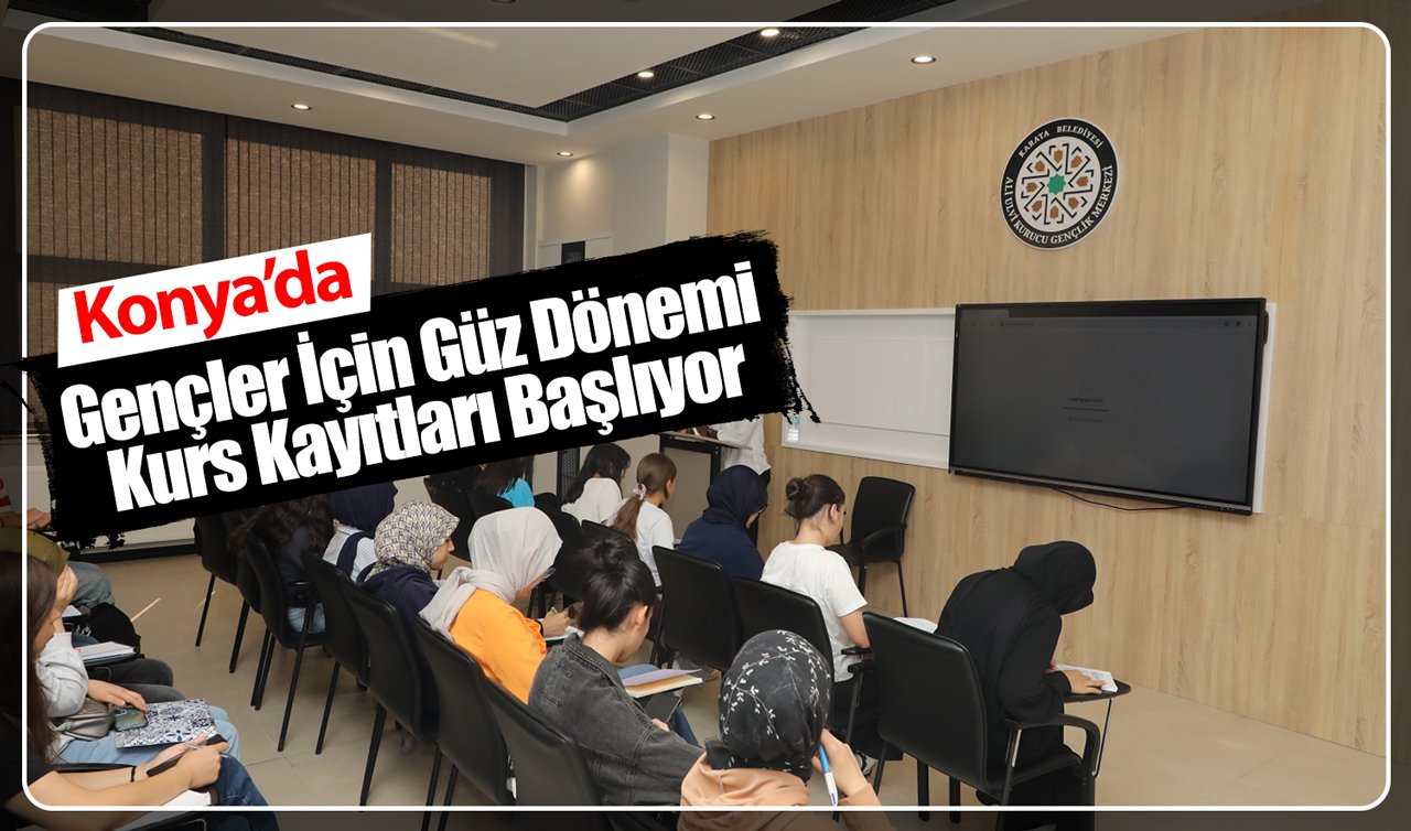 Konya’da gençler için güz dönemi kurs kayıtları başlıyor!
