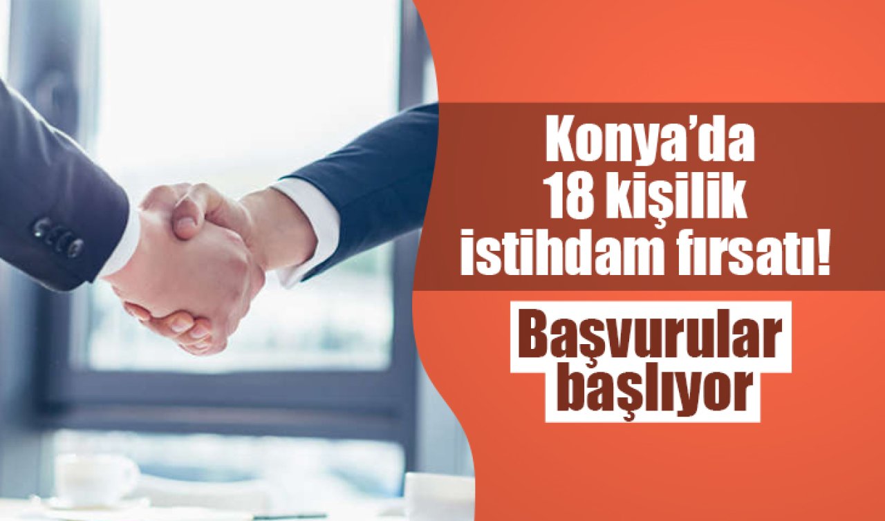 Başvurular başladı: Konya’da 18 kişilik istihdam fırsatı! 