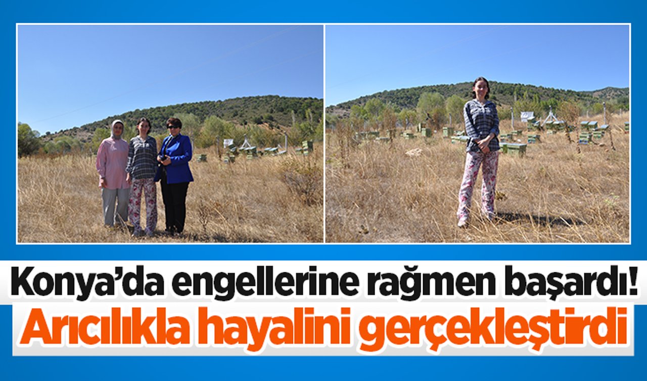 Konya’da engellerine rağmen başardı! Arıcılıkla hayalini gerçekleştirdi