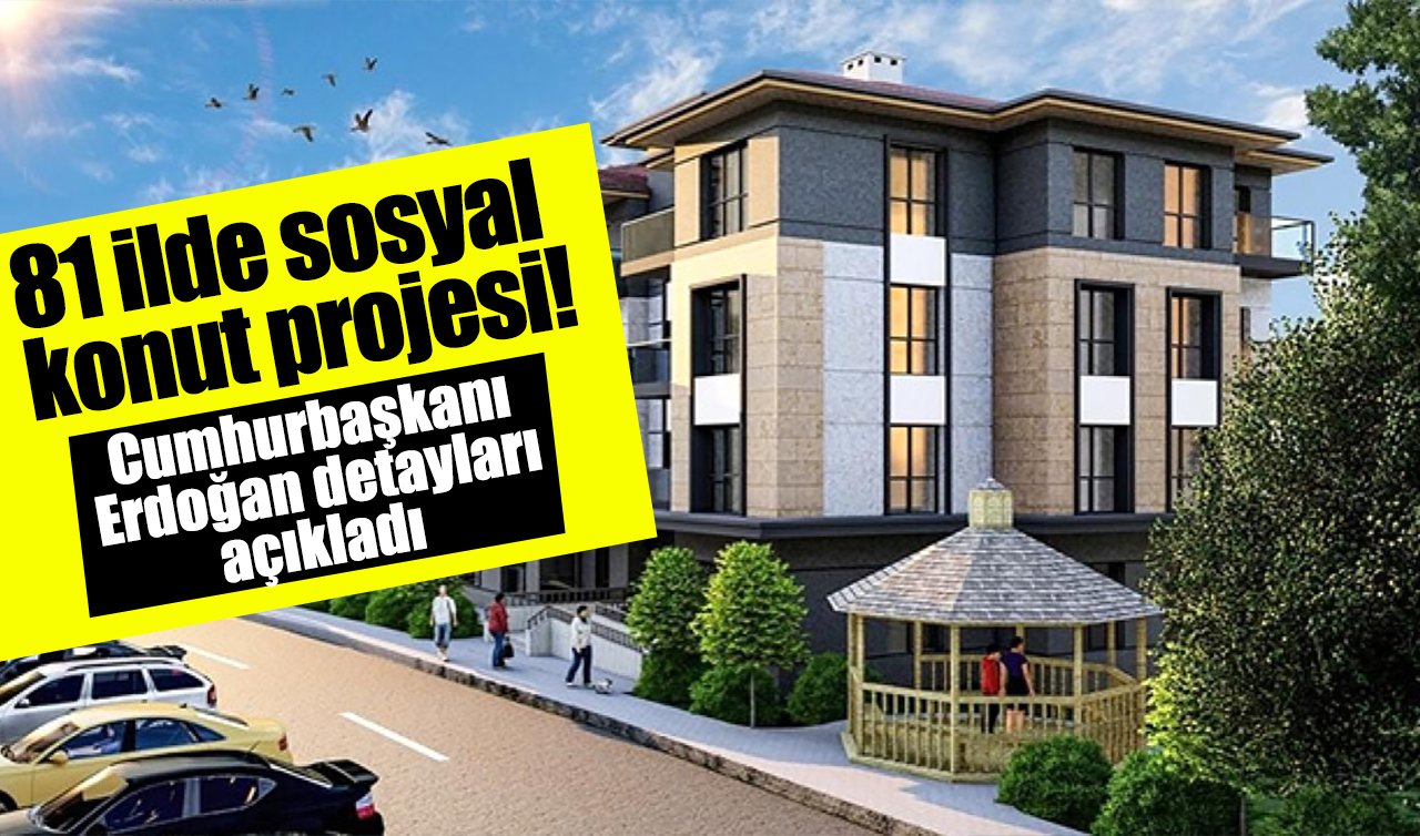 81 ilde sosyal konut projesi! Cumhurbaşkanı Erdoğan detayları açıkladı