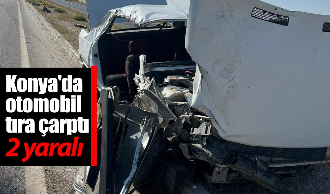Konya’da otomobil tıra çarptı: 2 yaralı