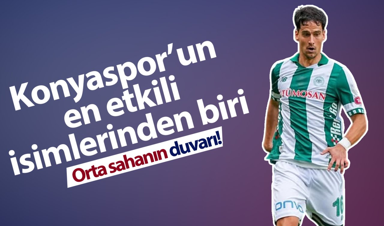 Orta sahanın duvarı! Konyaspor’un en etkili isimlerinden biri