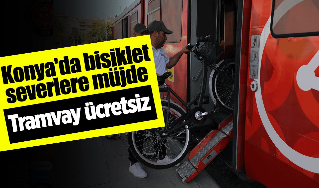 Konya’da bisiklet severlere müjde: Tramvay ücretsiz