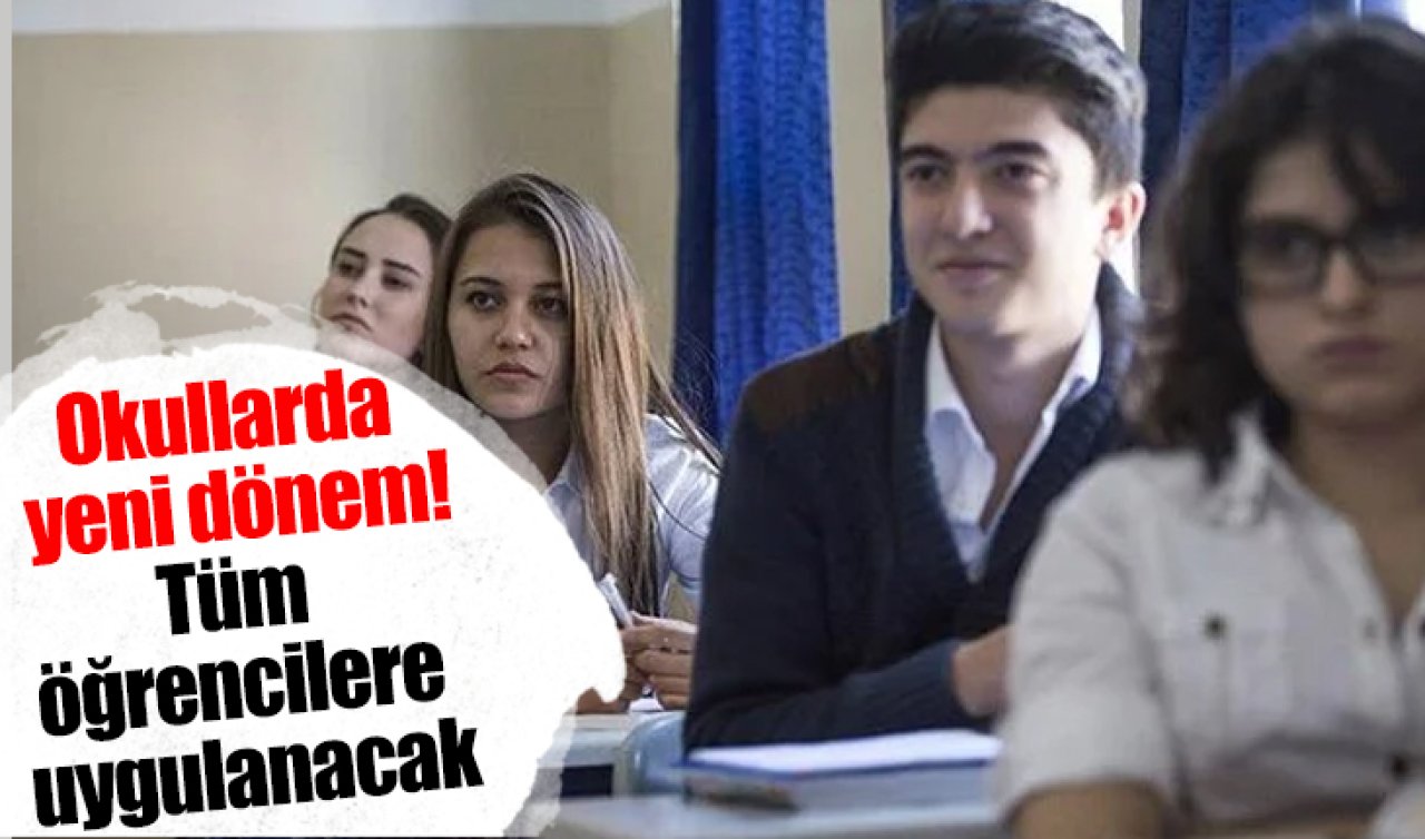 Orta okul ve liselerde yeni dönem başlıyor: Bu yıldan itibaren tüm öğrencilere uygulanacak