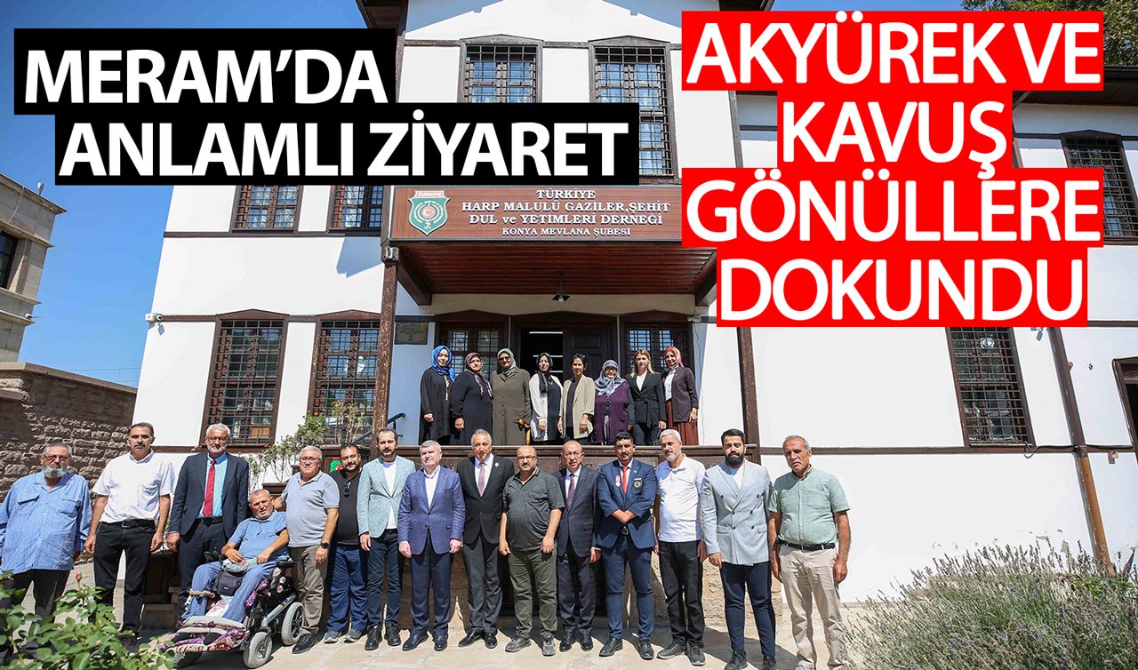 Meram’da anlamlı ziyaret Akyürek ve Kavuș gönüllere dokundu