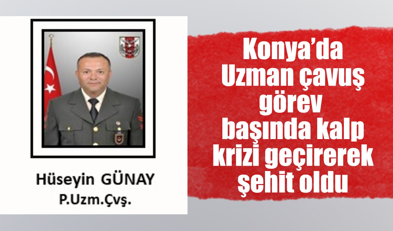 Konya’da uzman çavuş görev başında kalp krizi geçirerek şehit oldu