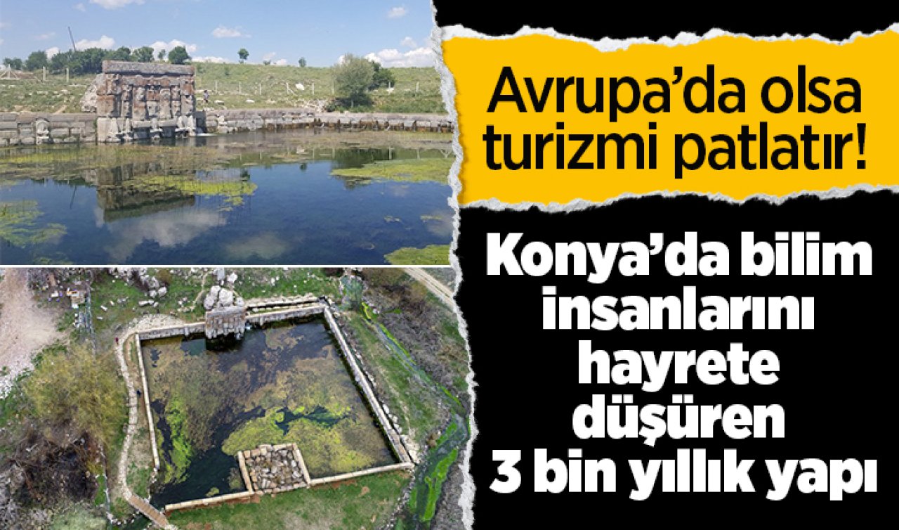 Avrupa’da olsa turizmi patlatır! Konya’da bilim insanlarını hayrete düşüren 3 bin yıllık yapı