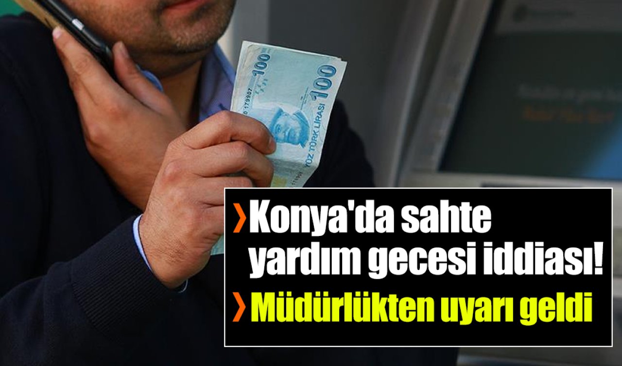 Konya’da sahte yardım gecesi iddiası! Müdürlükten uyarı geldi 