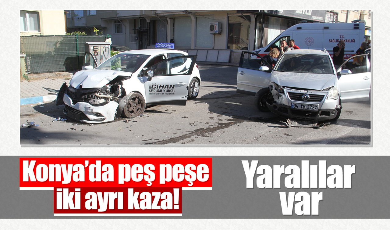 Konya’da peş peşe iki ayrı kaza! Yaralılar var
