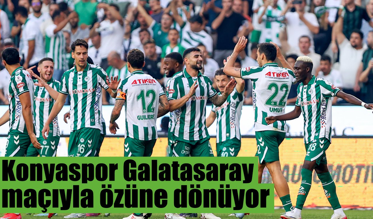 Konyaspor Galatasaray maçıyla özüne dönüyor