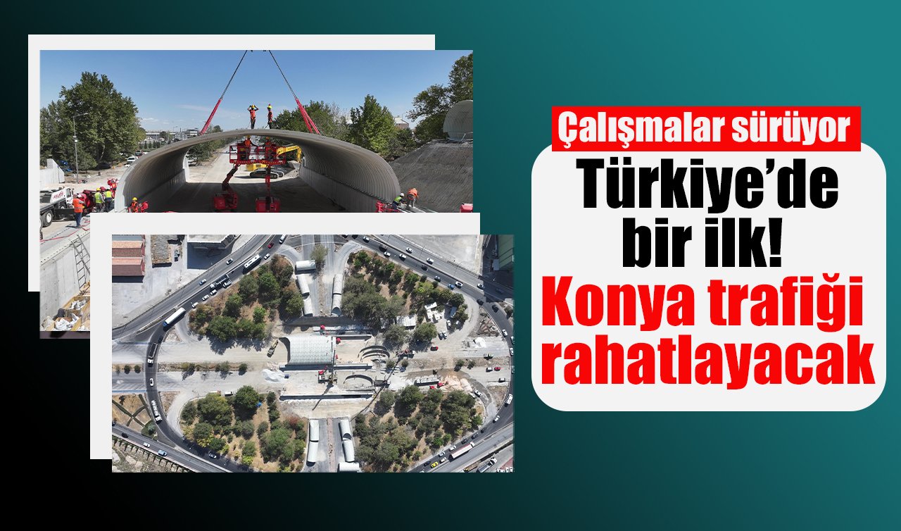 Türkiye’de bir ilk! Konya trafiği rahatlayacak: Çalışmalar sürüyor