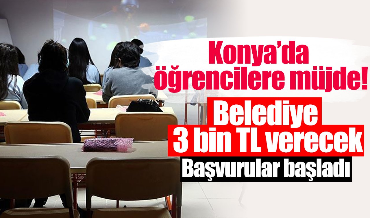 Konya’da öğrencilere müjde! Belediye 3 bin TL verecek: Başvurular başladı