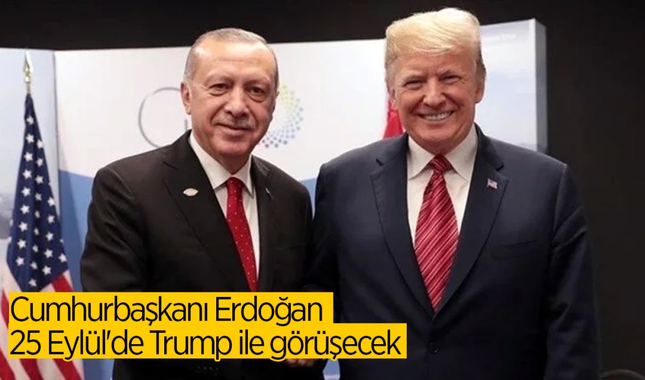 Cumhurbaşkanı Erdoğan 25 Eylül’de Trump ile görüşecek