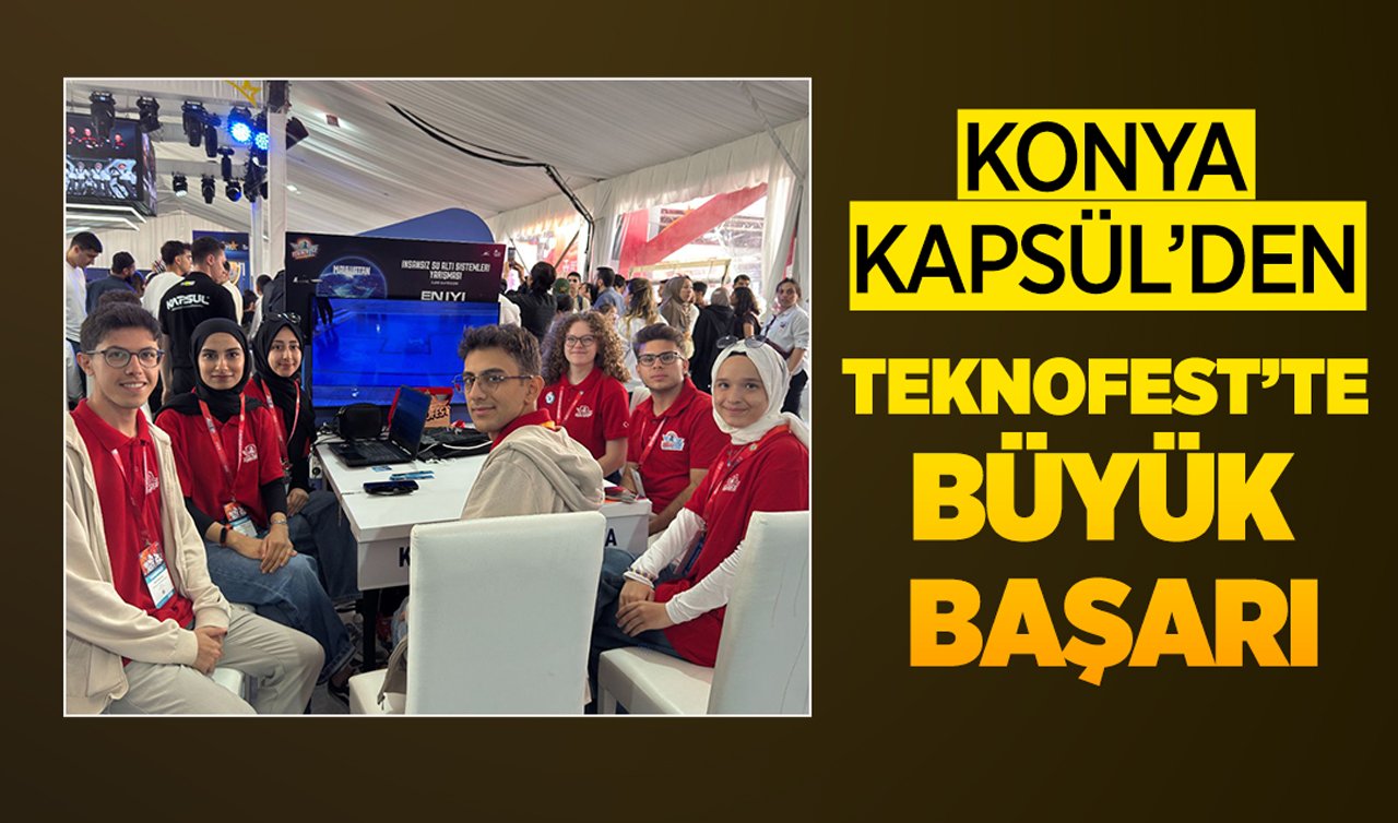 Konya KAPSÜL’den TEKNOFEST’te büyük başarı