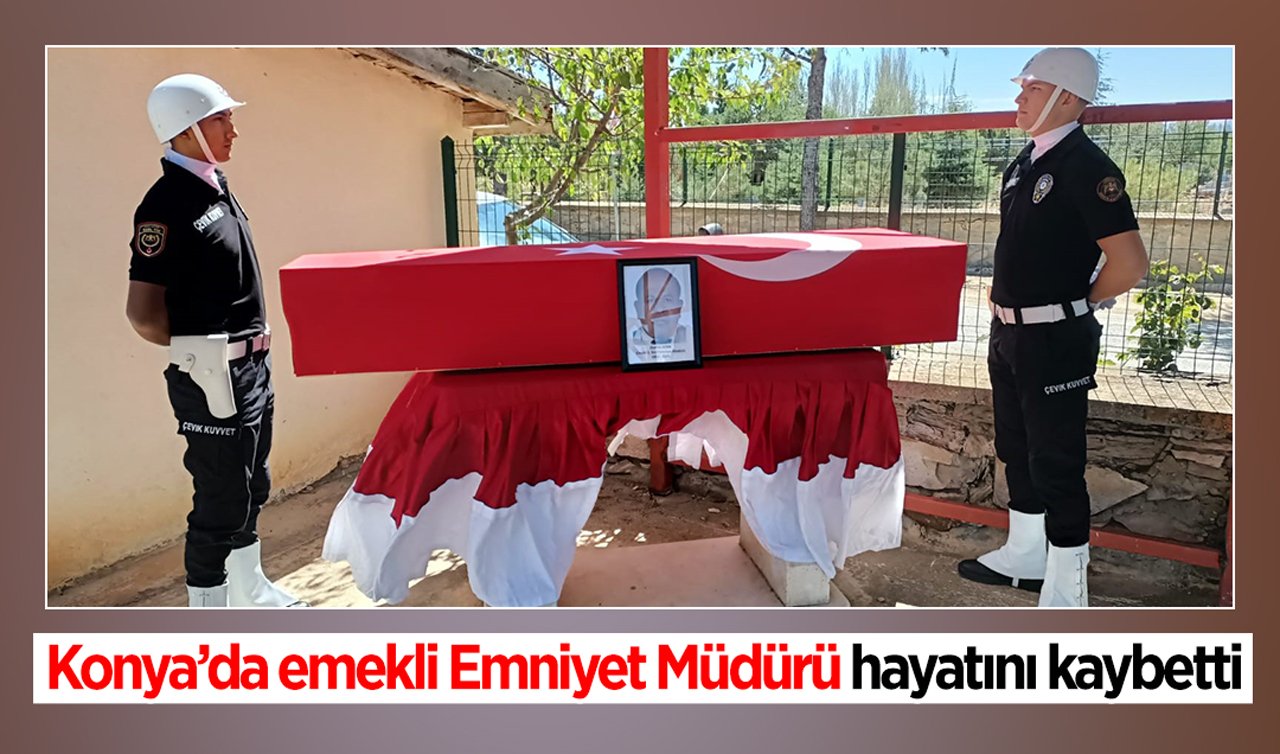 Konya’da emekli Emniyet Müdürü hayatını kaybetti