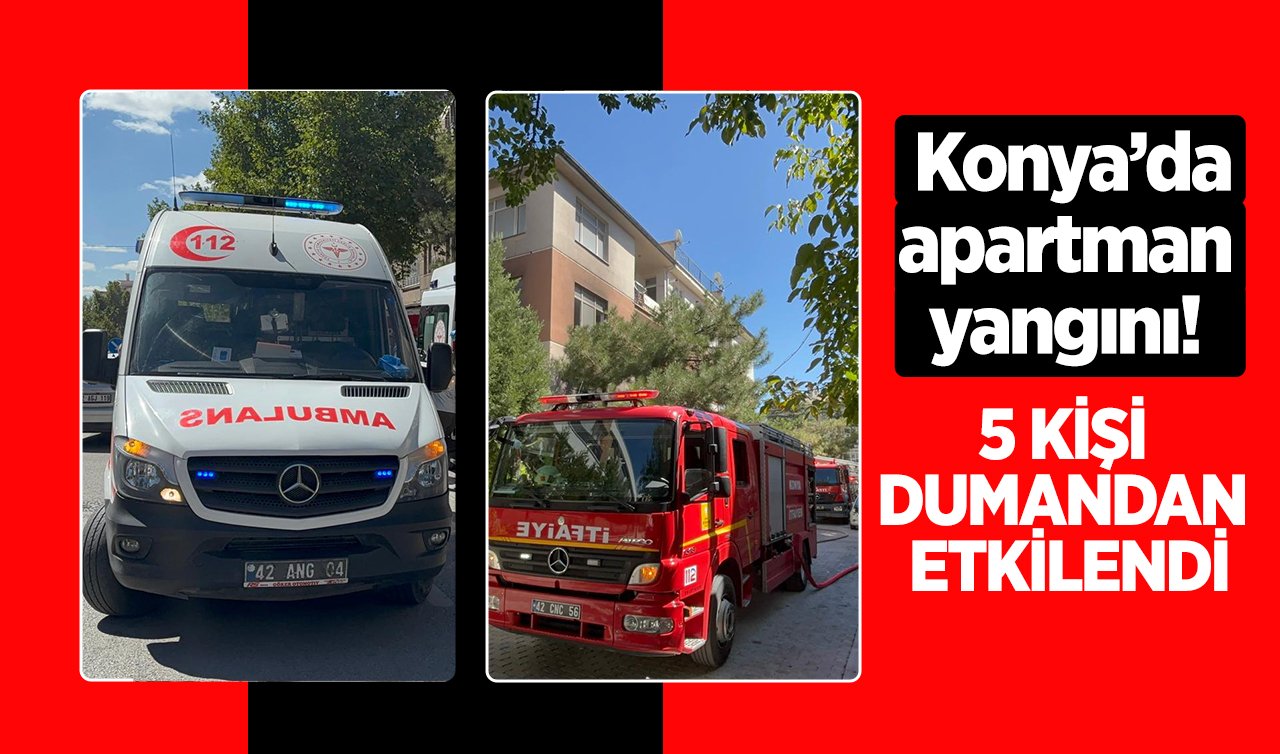Konya’da apartman yangını! 5 kişi dumandan etkilendi