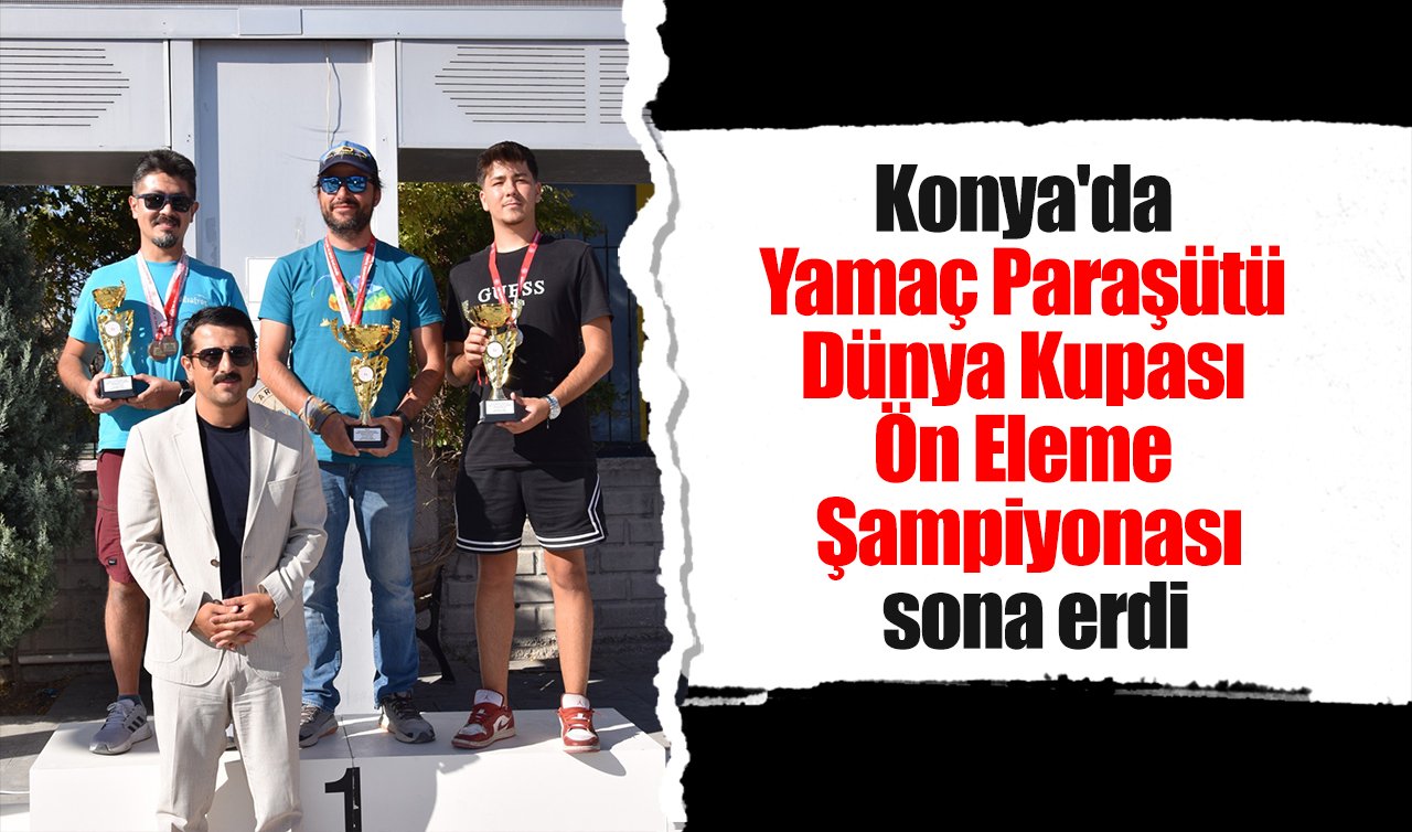  Konya’da Yamaç Paraşütü Dünya Kupası Ön Eleme Şampiyonası sona erdi