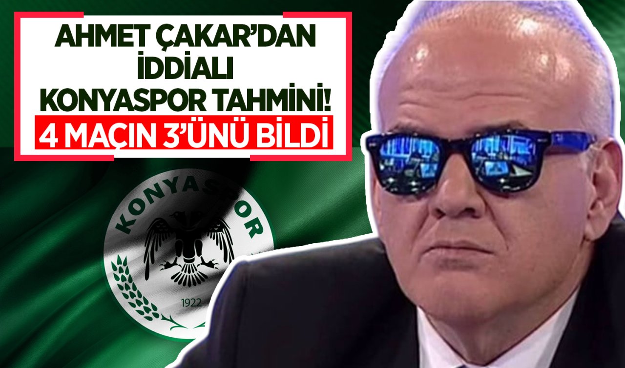 Ahmet Çakar’dan Konyaspor tahmini! 4 maçın 3’ünü bildi