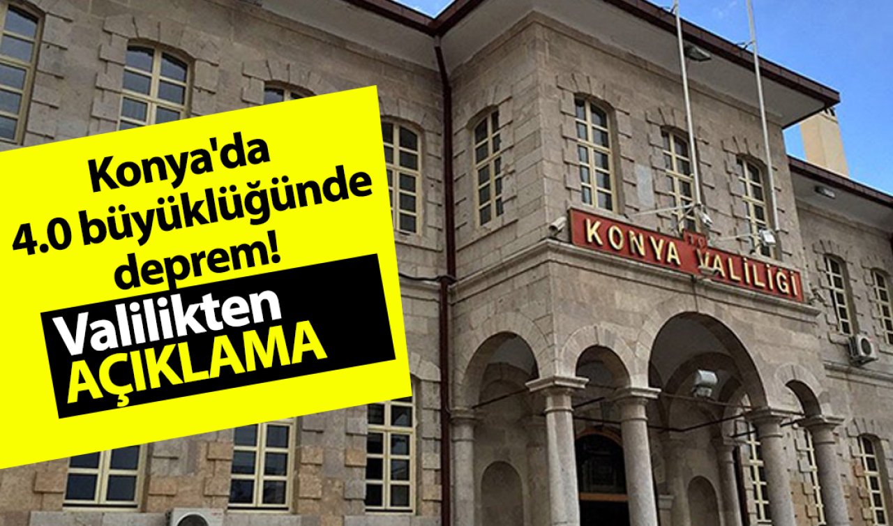 Konya’da 4.0 büyüklüğünde deprem! Valilikten açıklama
