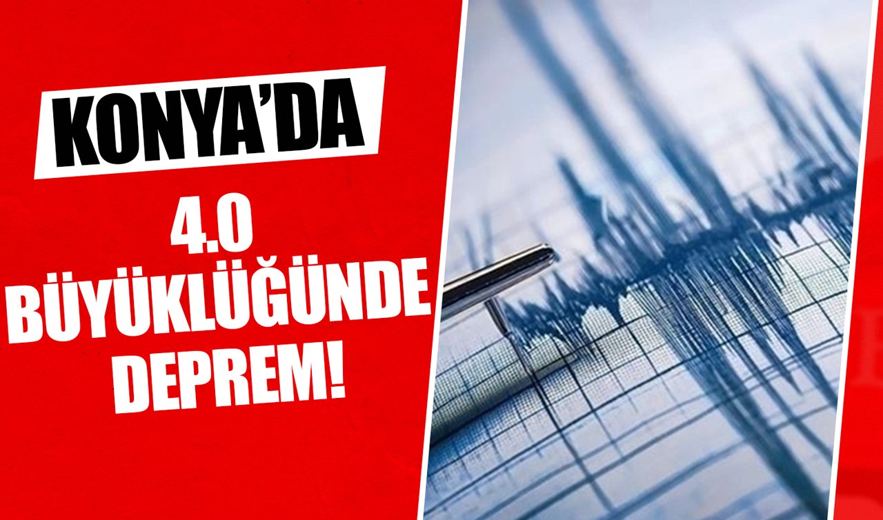 Konya’da 4.0 büyüklüğünde deprem!